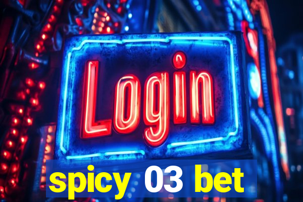 spicy 03 bet